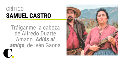 Tráiganme la cabeza de Alfredo Duarte Amado. Adiós al amigo, de Iván Gaona