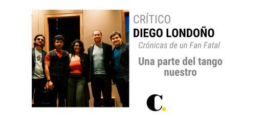 Crónicas de un Fan Fatal: Una parte del tango nuestro