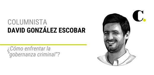 ¿Cómo enfrentar la “gobernanza criminal”?