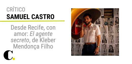 Desde Recife, con amor: El agente secreto, de Kleber Mendonça Filho