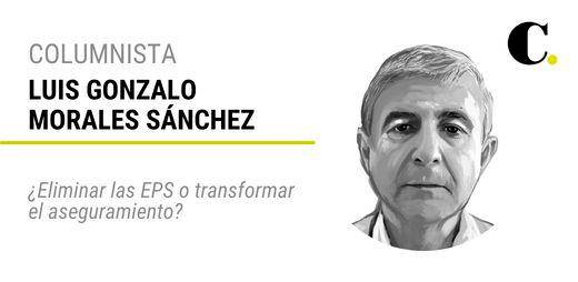 ¿Eliminar las EPS o transformar el aseguramiento?