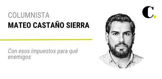 Con esos impuestos para qué enemigos