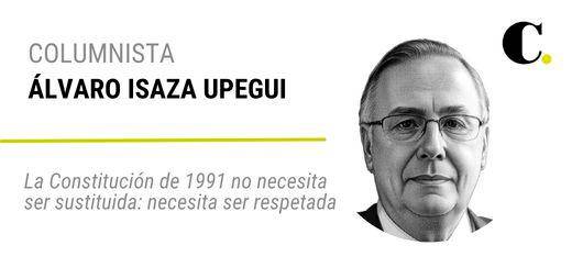La Constitución de 1991 no necesita ser sustituida: necesita ser respetada