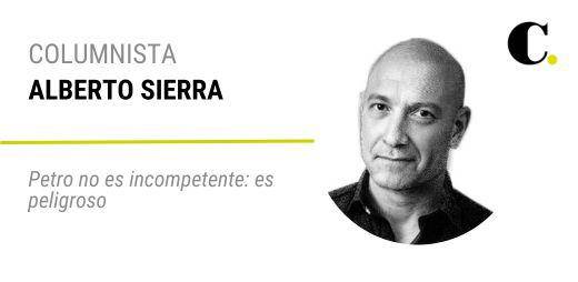 Petro no es incompetente: es peligroso