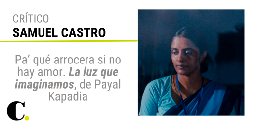 Pa’ qué arrocera si no hay amor. La luz que imaginamos, de Payal Kapadia