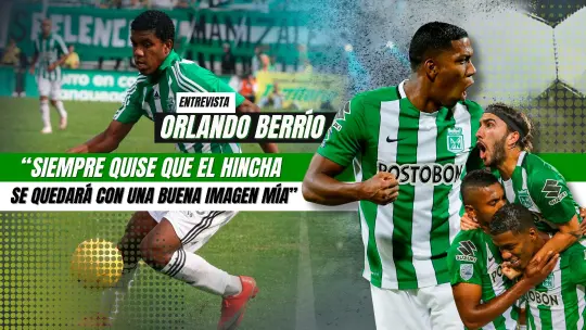 “Quise dejar el fútbol y que el fútbol no me dejara”: Orlando Berrío
