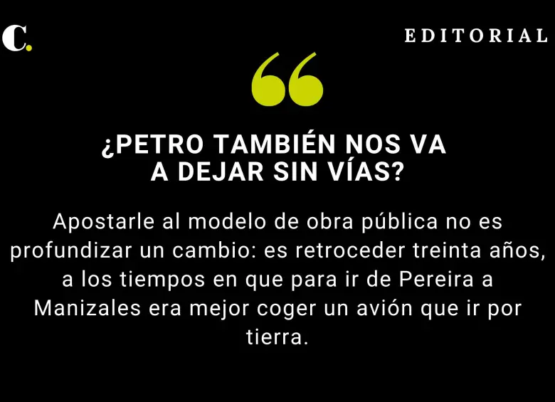 ¿Petro también nos va a dejar sin vías?