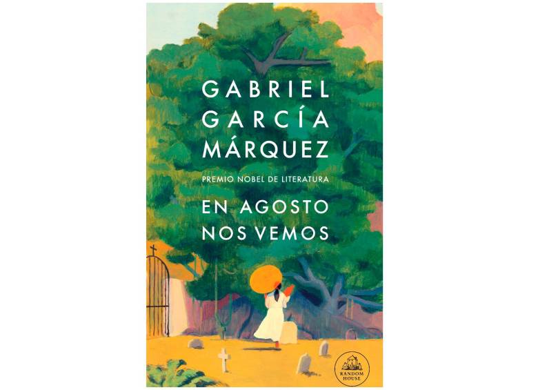 “En agosto nos vemos”, la nueva novela de Gabriel García Márquez. FOTO Cortesía 