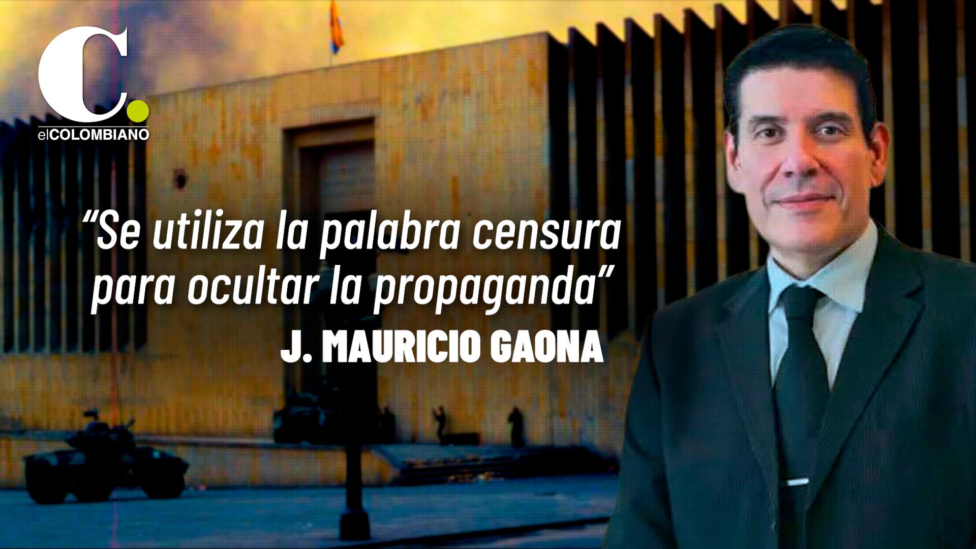 “Se utiliza la palabra censura para ocultar la propaganda”: J. Mauricio Gaona