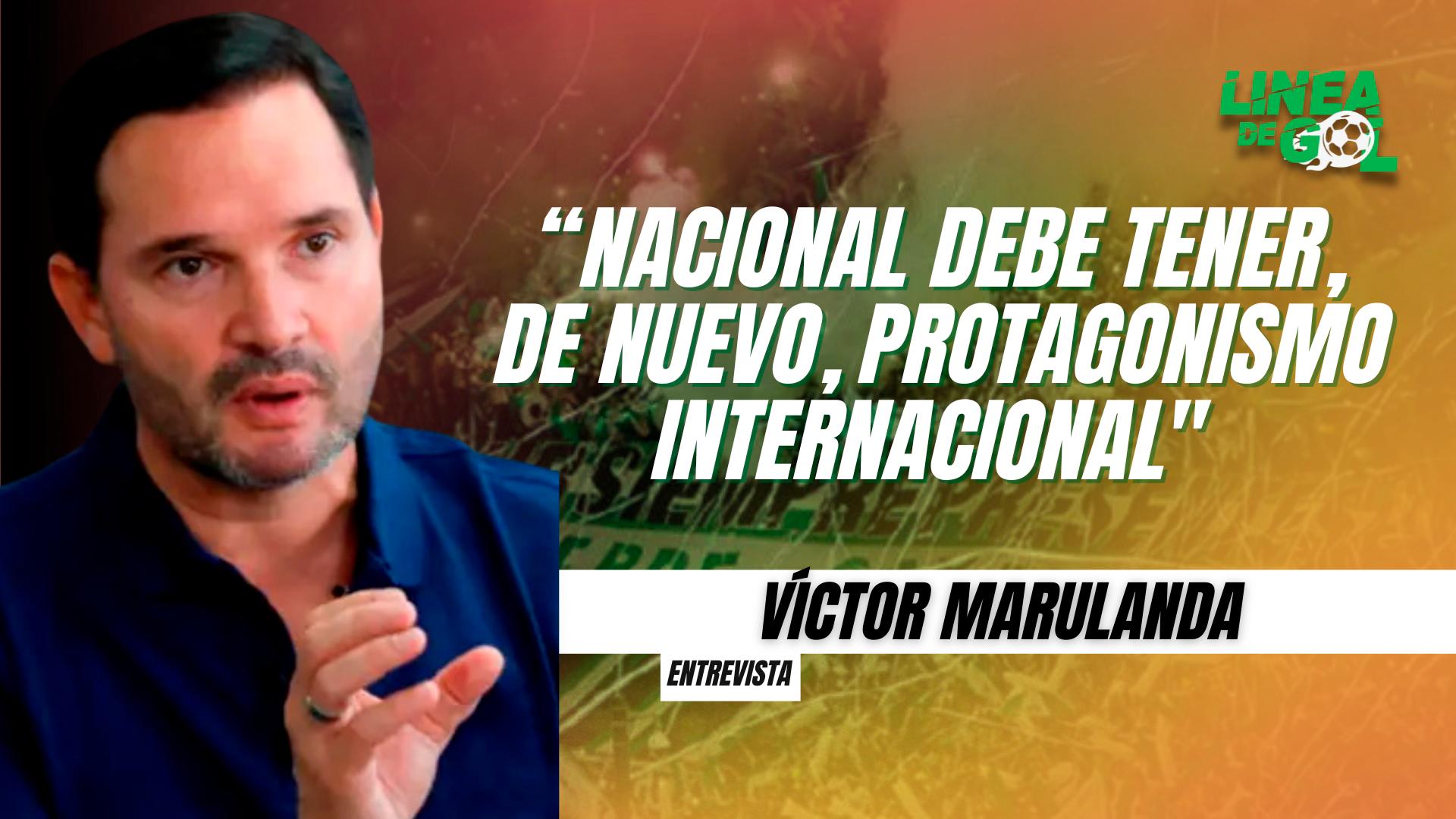 Marulanda revela su plan para devolver a Atlético Nacional a la élite