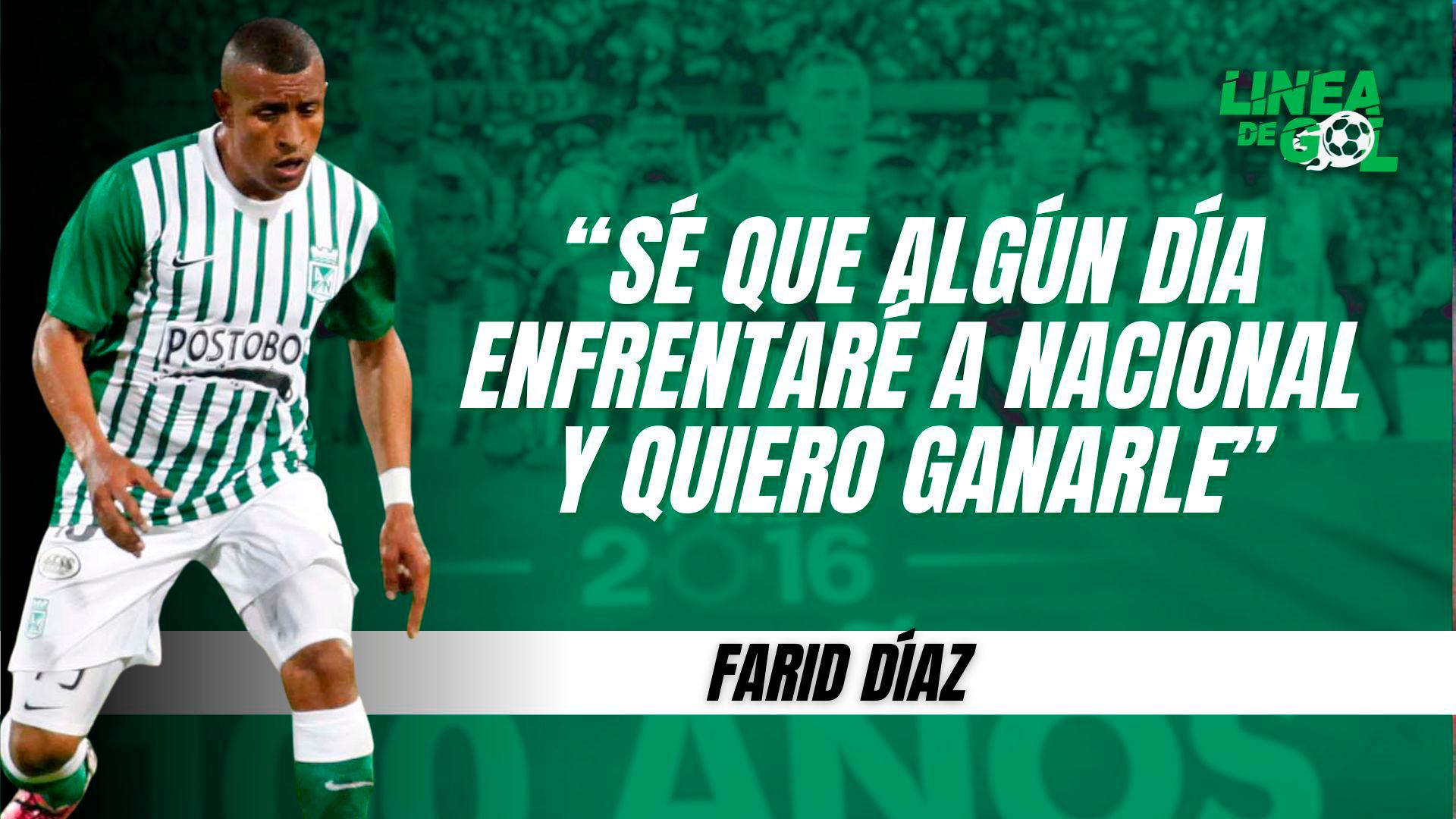 “Sé que algún día enfrentaré a Nacional y quiero ganarle”: Farid Díaz