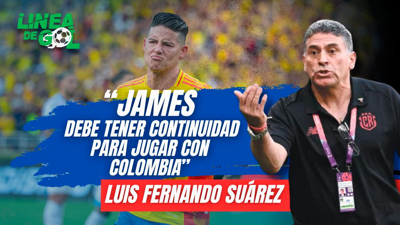 “James debe tener continuidad para jugar con Colombia”: Luis Fernando Suárez