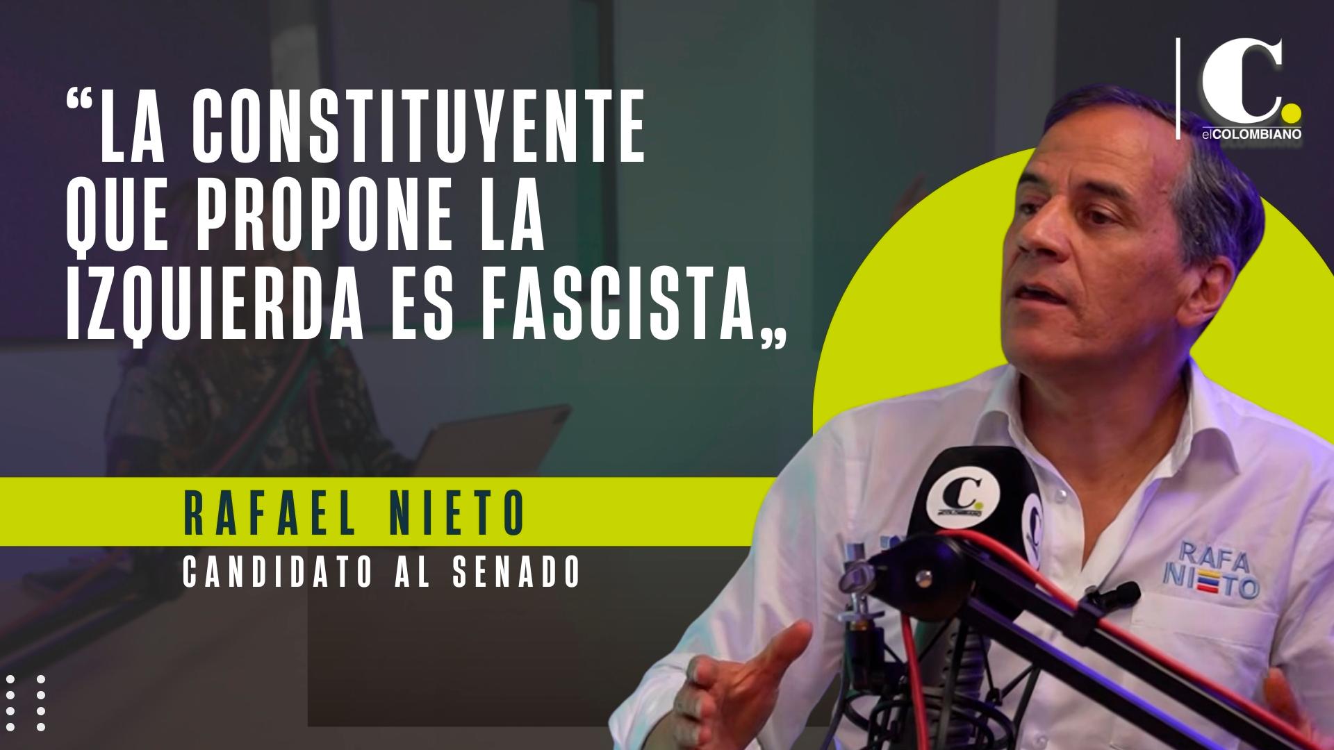 “La Constituyente que propone la izquierda es fascista”: Rafael Nieto