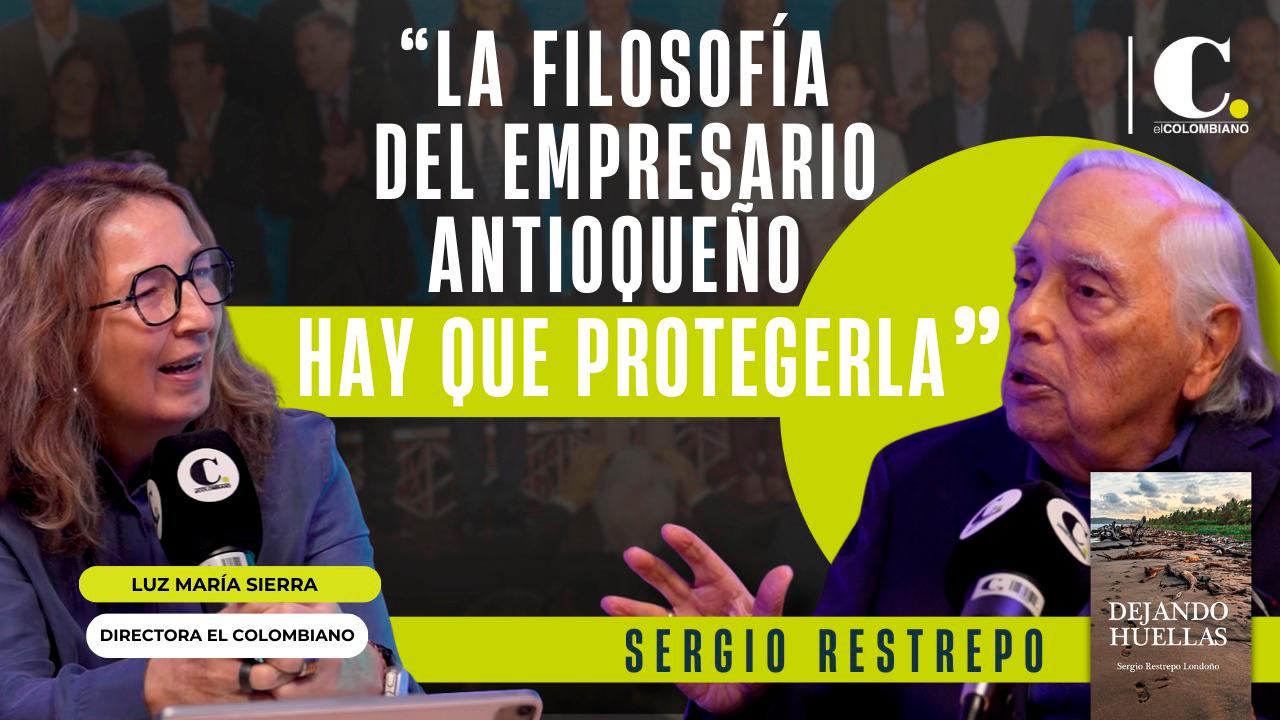 Sergio Restrepo: “The philosophy of the Antioquian entrepreneur must be protected”