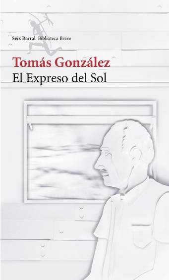 El expreso del sol. Tomás González, editorial Seix Barral. Libro de diez cuentos. Se presenta en la Feria del Libro.