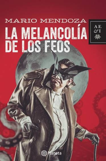 La melancolía de los feos. Mario Mendoza, editorial Planeta. Un psiquiatra soltero y sin hijos que se acerca a los 40 años.