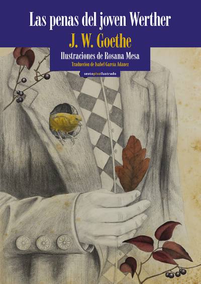 Las penas del joven werther. J.W. Goethe y Rosana Mesa (ilustraciones). Editorial Sextopisoilustrado. Reedición del primer éxito de Goethe.