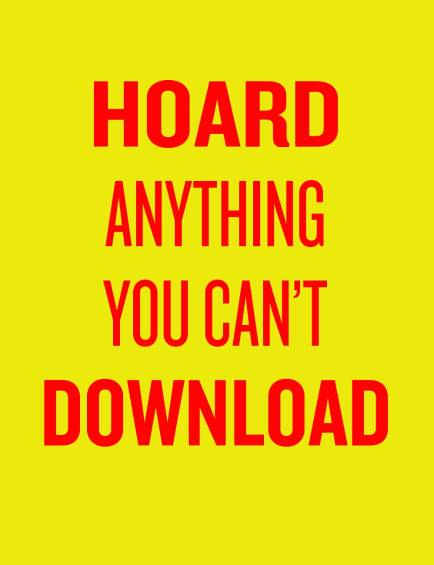 “Atesora todo lo que no puedas descargar”.