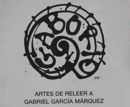 Artes de releer a García Márquez reúne las relecturas de la obra de Gabo hechas por personajes literarios. Acercarse al escritor se puede hacer también a través de otros.