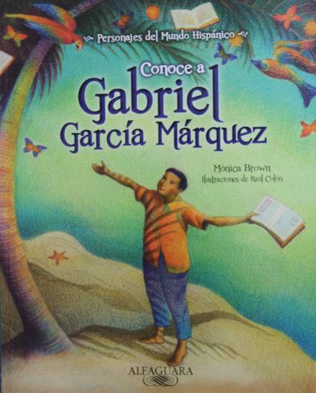 Los niños no tienen que esperar a crecer para empezar a leer a Gabito. Conoce a Gabriel García Márquez de Mónica Brown es propuesta para los más pequeños.