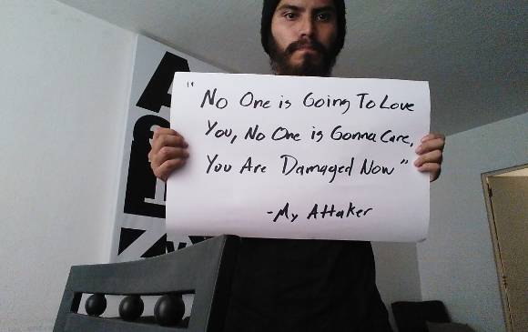 “Nadie va a amarte. A nadie le vas a importar. Estas dañado ahora’ - Mi atacante”. 